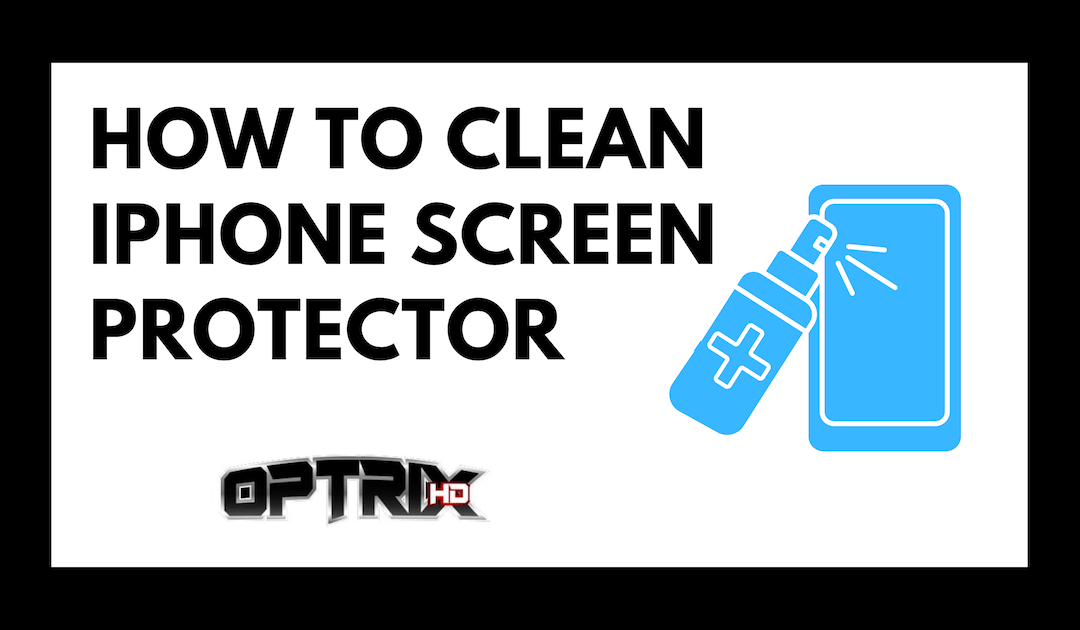 How to Clean iPhone Screen Protector